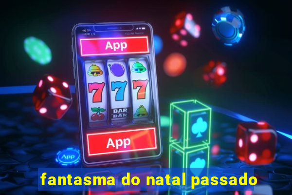 fantasma do natal passado